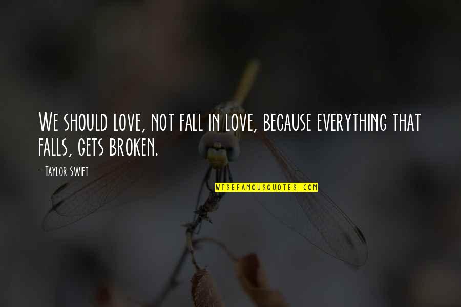 Addicted To Someone You Love Quotes By Taylor Swift: We should love, not fall in love, because