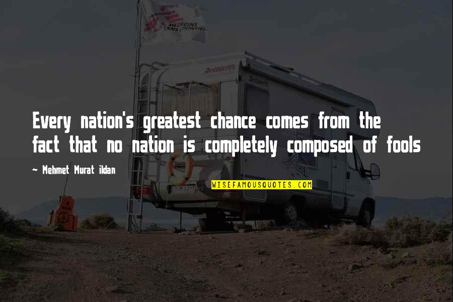 Addicted To Success 37 Quotes By Mehmet Murat Ildan: Every nation's greatest chance comes from the fact