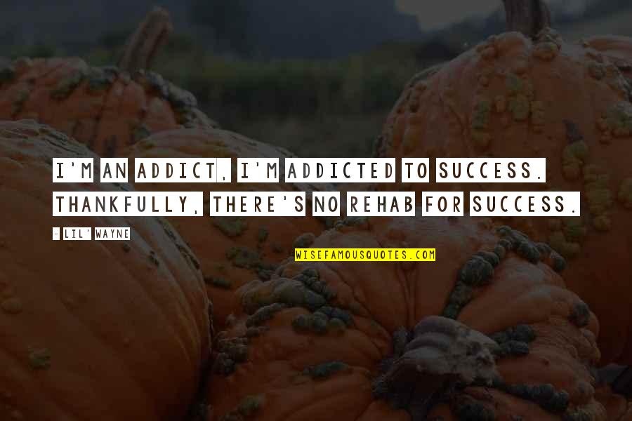 Addicted To Success Quotes By Lil' Wayne: I'm an addict, I'm addicted to success. Thankfully,
