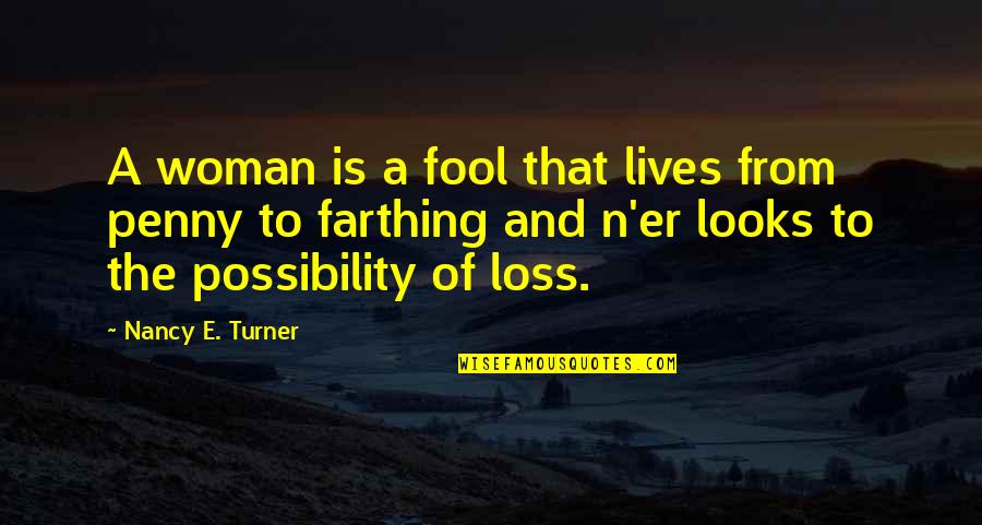 Addicted To Technology Quotes By Nancy E. Turner: A woman is a fool that lives from
