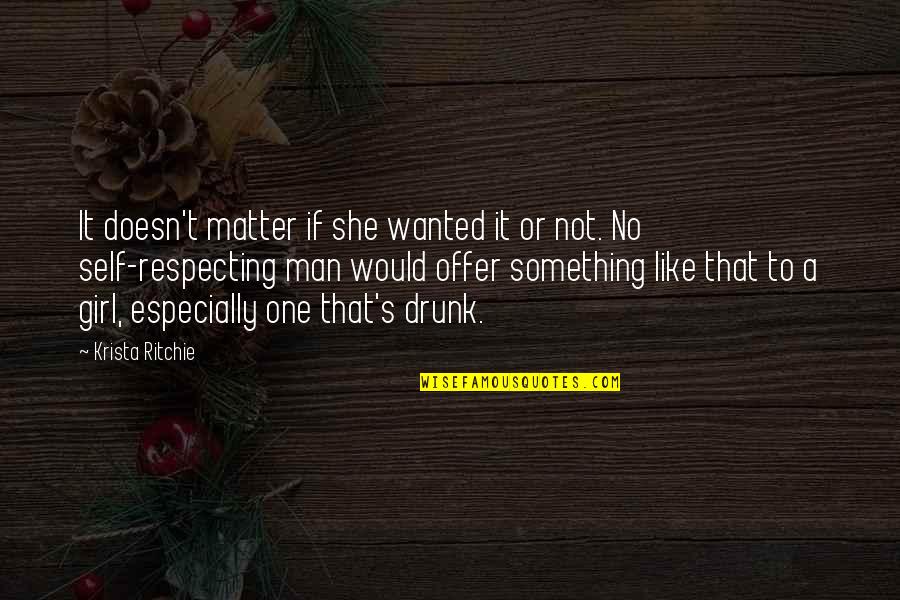Addicted To You Series Quotes By Krista Ritchie: It doesn't matter if she wanted it or