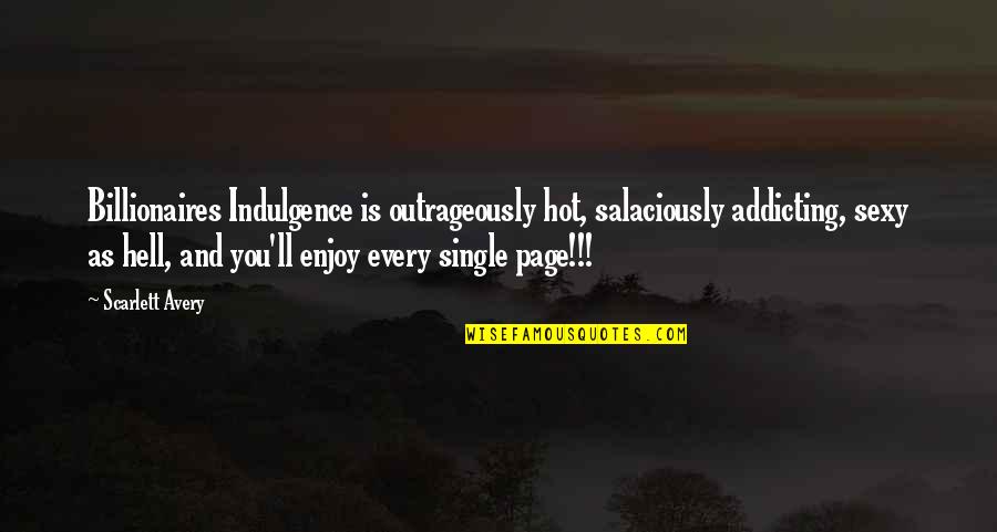 Addicting Quotes By Scarlett Avery: Billionaires Indulgence is outrageously hot, salaciously addicting, sexy