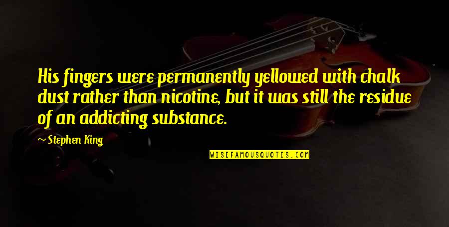 Addicting Quotes By Stephen King: His fingers were permanently yellowed with chalk dust