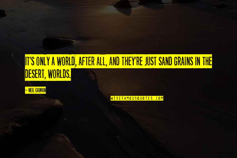 Addictio Quotes By Neil Gaiman: It's only a world, after all, and they're