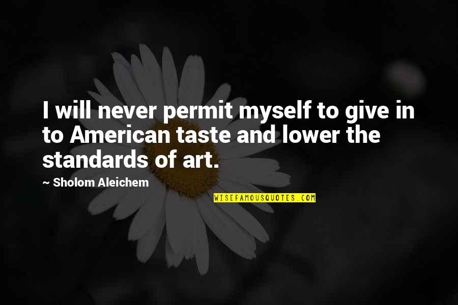 Addiction And Change Quotes By Sholom Aleichem: I will never permit myself to give in