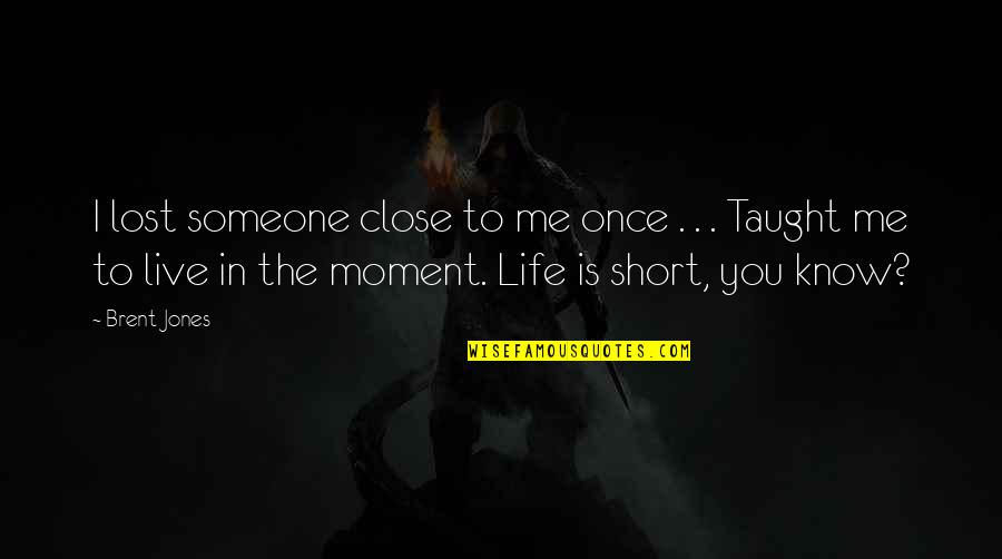 Addiction And Loss Quotes By Brent Jones: I lost someone close to me once .