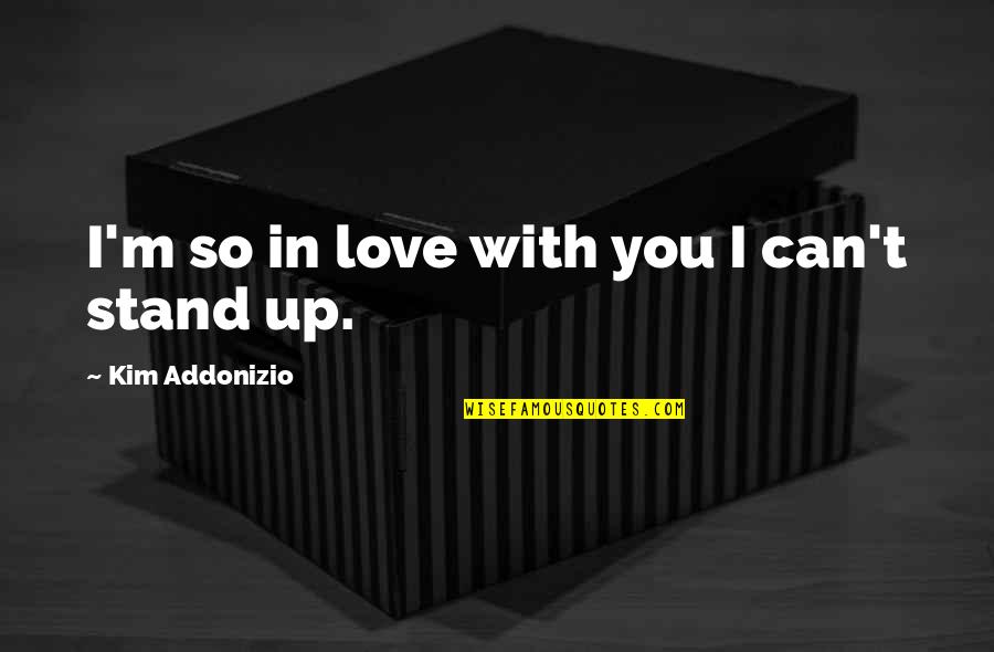 Addiction And Loss Quotes By Kim Addonizio: I'm so in love with you I can't