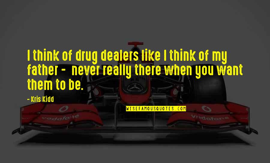 Addiction And Loss Quotes By Kris Kidd: I think of drug dealers like I think