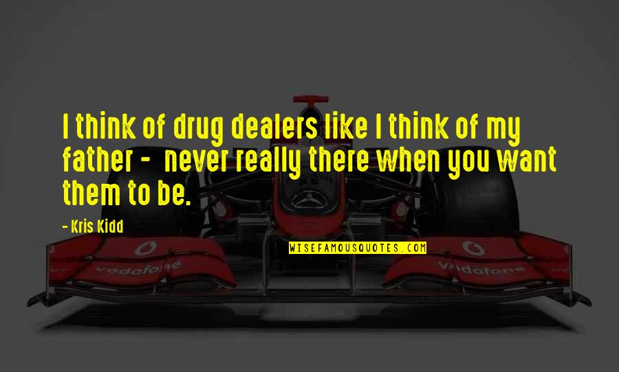 Addiction And Loss Quotes By Kris Kidd: I think of drug dealers like I think Addiction And Loss Quotes By Kris Kidd: I think of drug dealers like I think
