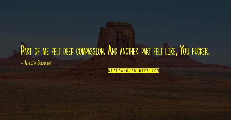 Addiction And Recovery Quotes By Augusten Burroughs: Part of me felt deep compassion. And another