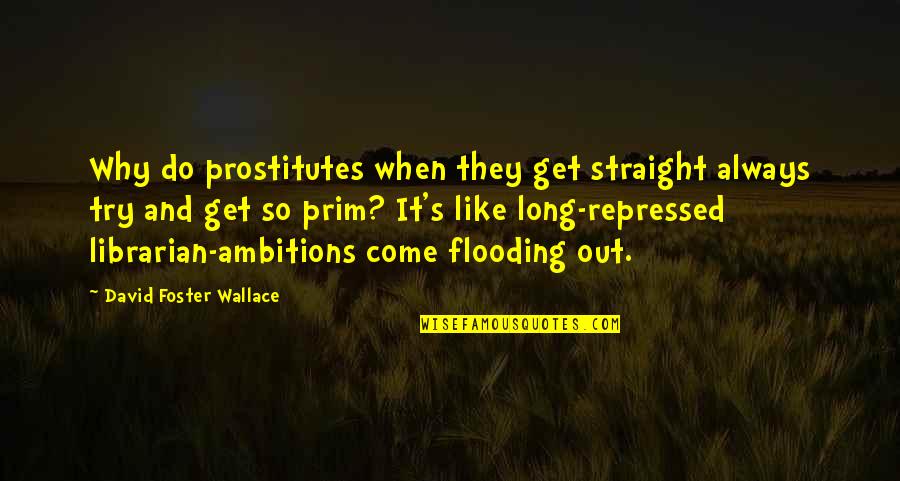 Addiction And Recovery Quotes By David Foster Wallace: Why do prostitutes when they get straight always