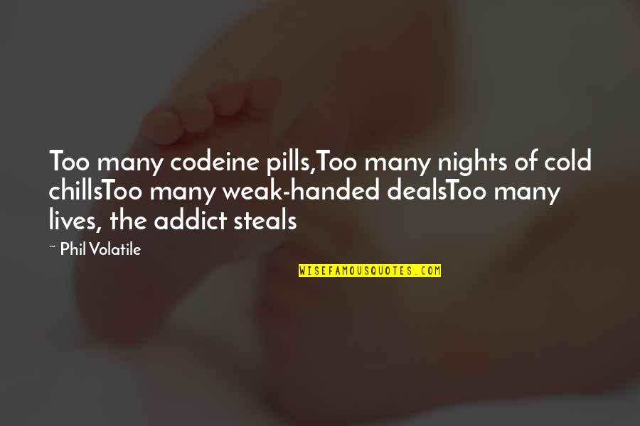 Addiction And Substance Abuse Quotes By Phil Volatile: Too many codeine pills,Too many nights of cold