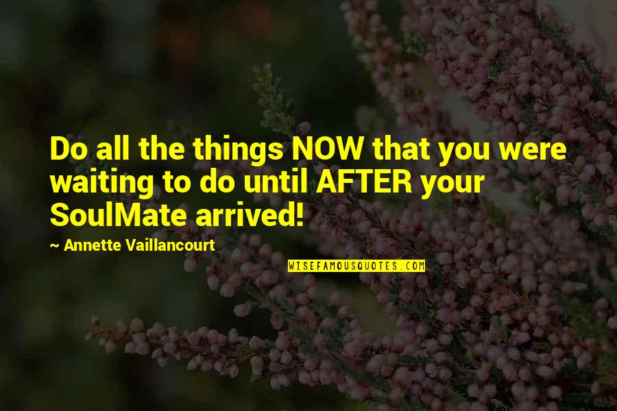 Addiction Continue Quotes By Annette Vaillancourt: Do all the things NOW that you were