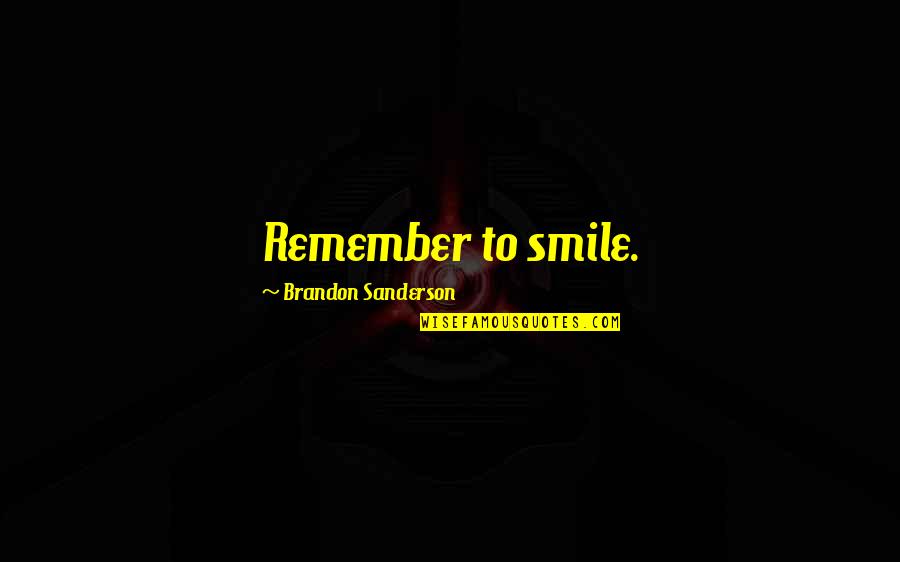 Addiction Counselor Quotes By Brandon Sanderson: Remember to smile.
