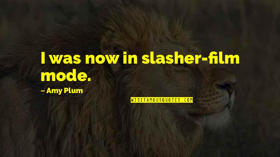 Addiction Denial Quotes By Amy Plum: I was now in slasher-film mode.