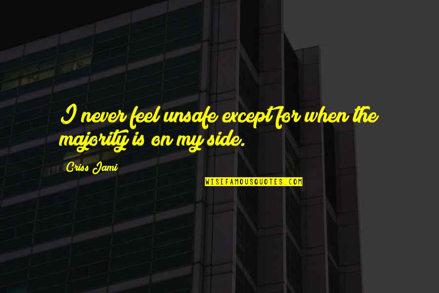 Addiction Denial Quotes By Criss Jami: I never feel unsafe except for when the