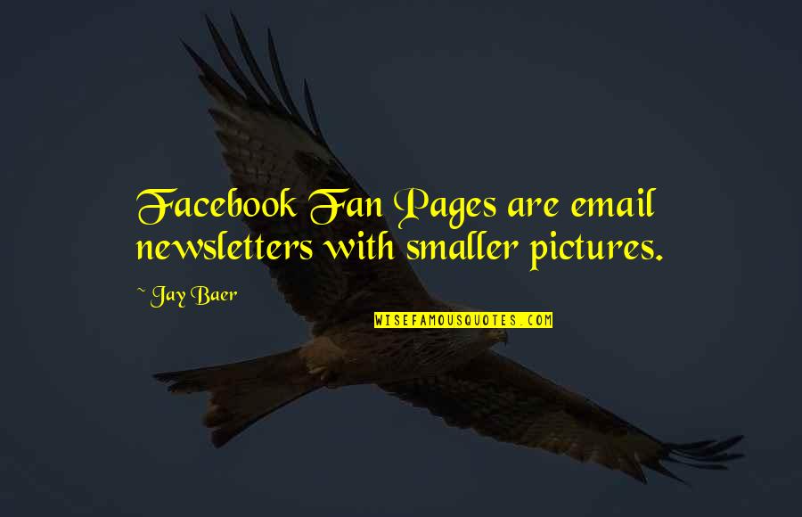 Addiction Denial Quotes By Jay Baer: Facebook Fan Pages are email newsletters with smaller