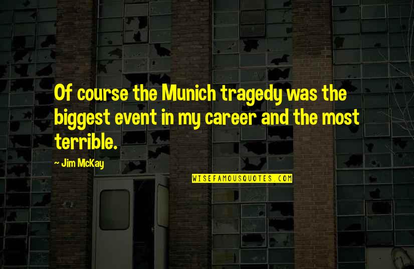 Addiction Destroys Quotes By Jim McKay: Of course the Munich tragedy was the biggest