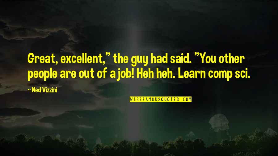 Addiction In The Bible Quotes By Ned Vizzini: Great, excellent," the guy had said. "You other Addiction In The Bible Quotes By Ned Vizzini: Great, excellent," the guy had said. "You other