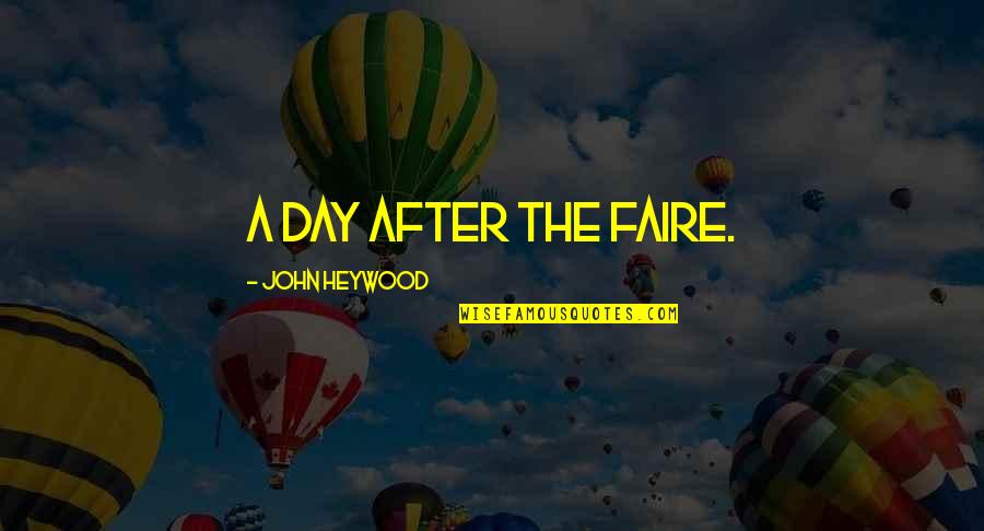 Addiction Inspirational Quotes By John Heywood: A day after the faire.