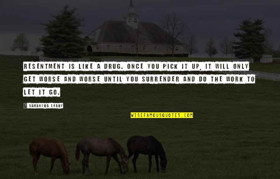 Addiction Inspirational Quotes By Samantha Leahy: Resentment is like a drug. Once you pick