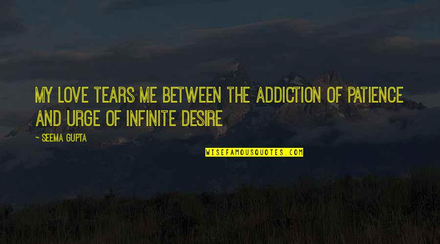Addiction Inspirational Quotes By Seema Gupta: My Love tears me between the addiction of