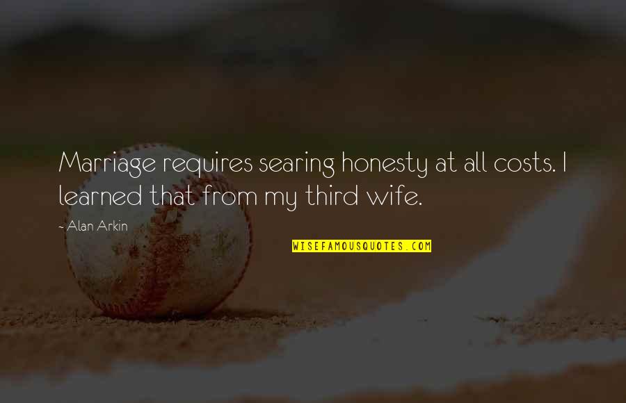 Addiction Loss Quotes By Alan Arkin: Marriage requires searing honesty at all costs. I