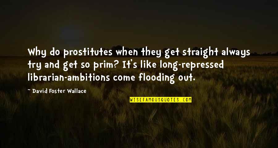 Addiction Recovery Quotes By David Foster Wallace: Why do prostitutes when they get straight always