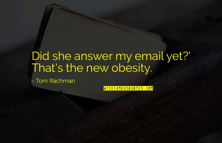 Addiction Recovery Quotes By Tom Rachman: Did she answer my email yet?' That's the