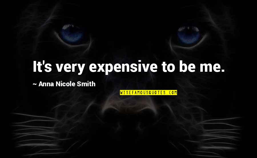 Addiction Self Compassion Brain Quotes By Anna Nicole Smith: It's very expensive to be me.