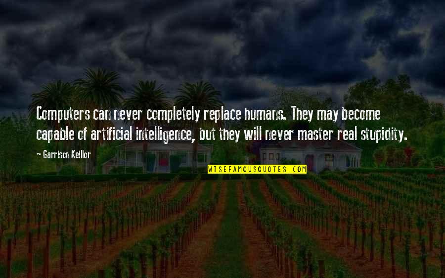 Addiction Self Compassion Brain Quotes By Garrison Keillor: Computers can never completely replace humans. They may