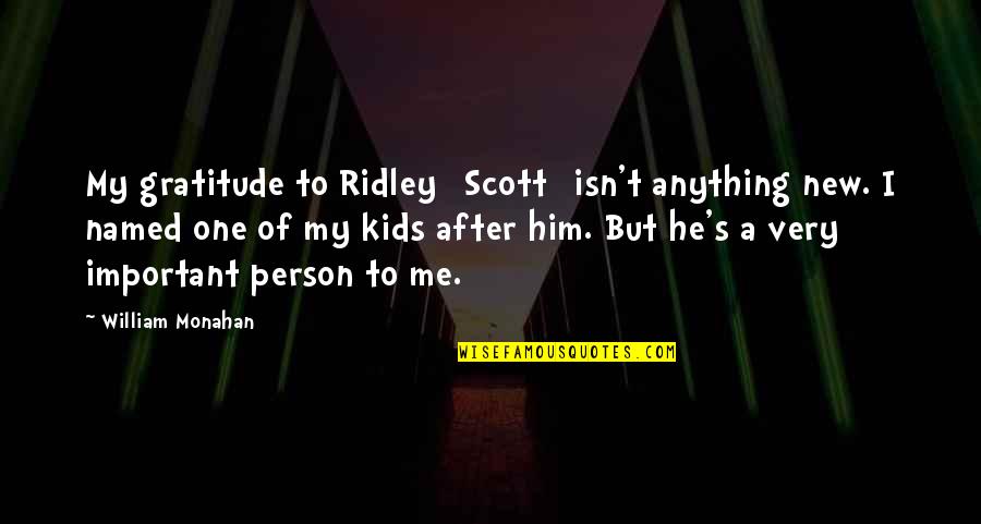 Addiction Self Compassion Brain Quotes By William Monahan: My gratitude to Ridley [Scott] isn't anything new.