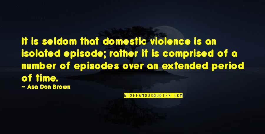 Addiction To Alcohol Quotes By Asa Don Brown: It is seldom that domestic violence is an Addiction To Alcohol Quotes By Asa Don Brown: It is seldom that domestic violence is an