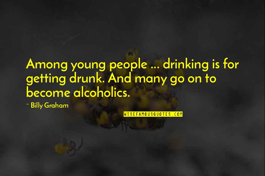 Addiction To Alcohol Quotes By Billy Graham: Among young people ... drinking is for getting