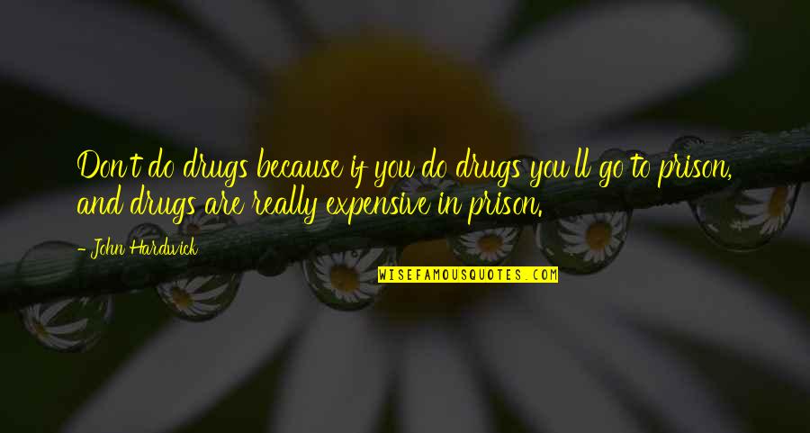 Addiction To Drugs Quotes By John Hardwick: Don't do drugs because if you do drugs