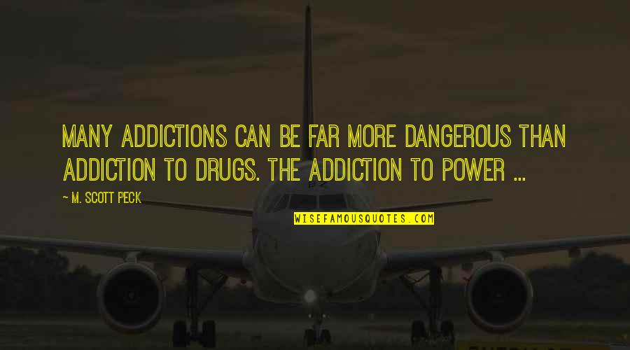 Addiction To Drugs Quotes By M. Scott Peck: Many addictions can be far more dangerous than