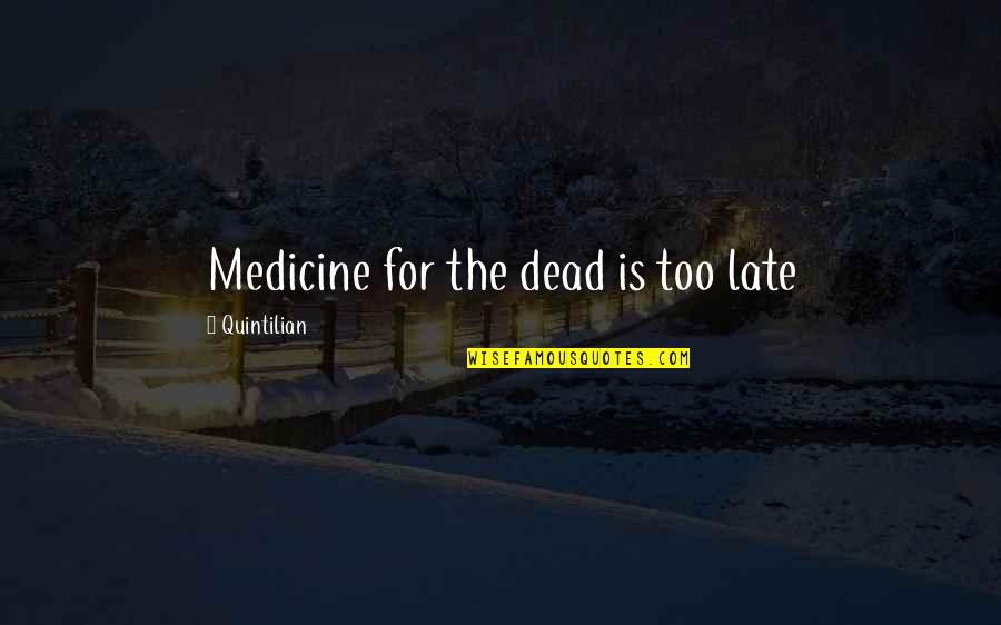 Addiction To Drugs Tagalog Quotes By Quintilian: Medicine for the dead is too late