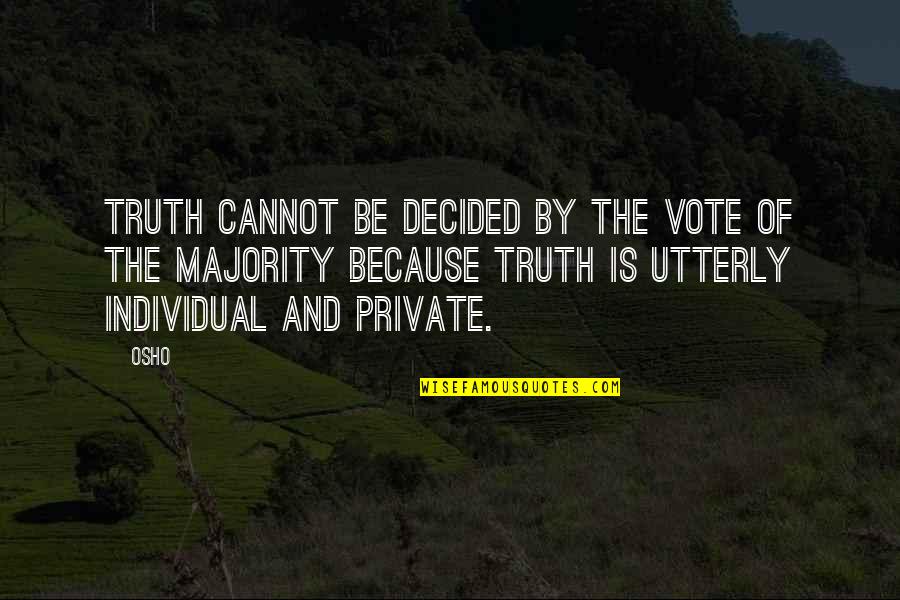 Addiction To Facebook Quotes By Osho: Truth cannot be decided by the vote of