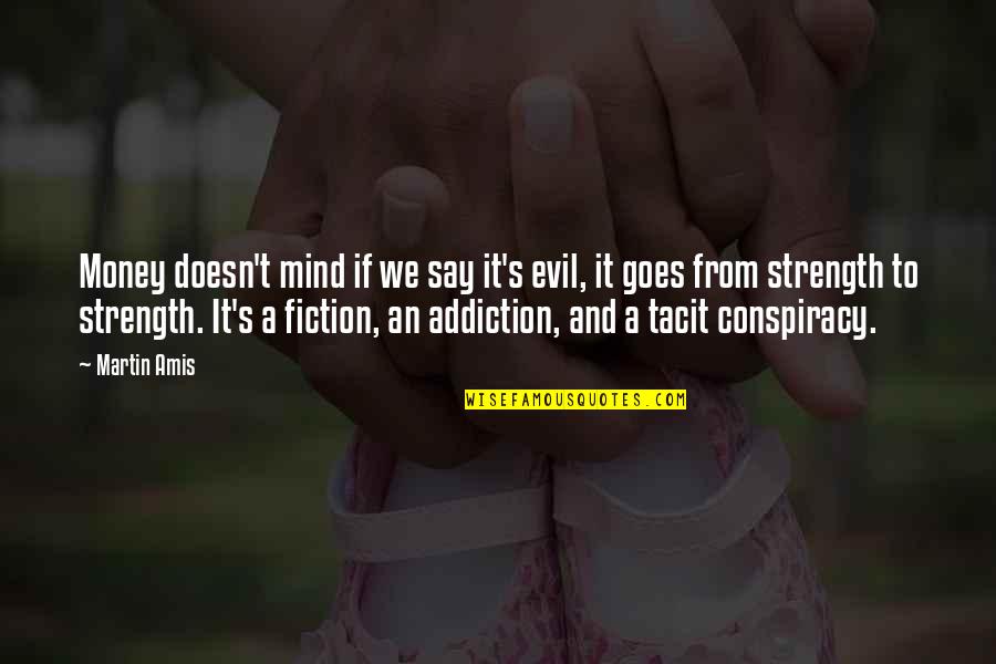 Addiction To Money Quotes By Martin Amis: Money doesn't mind if we say it's evil, Addiction To Money Quotes By Martin Amis: Money doesn't mind if we say it's evil,