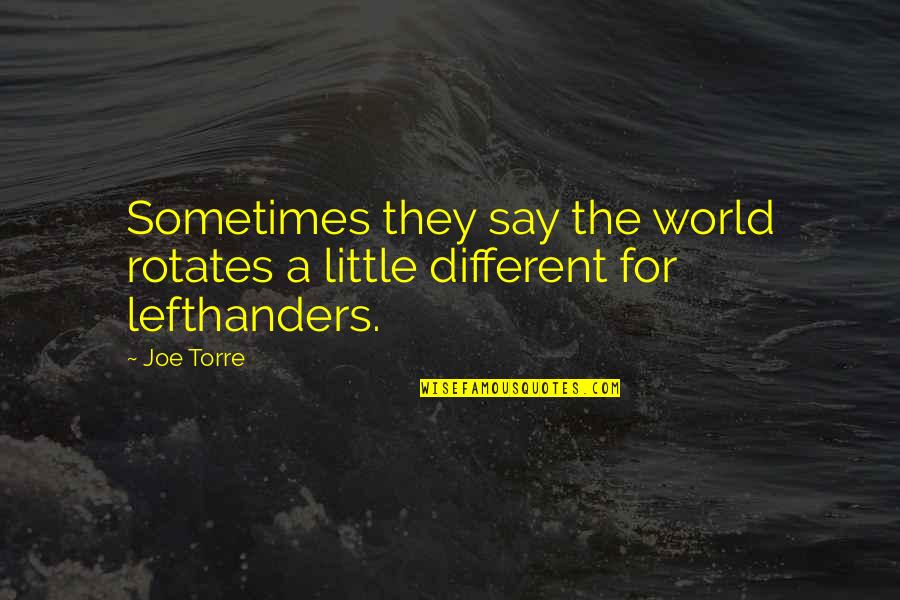 Addiction To Pills Quotes By Joe Torre: Sometimes they say the world rotates a little