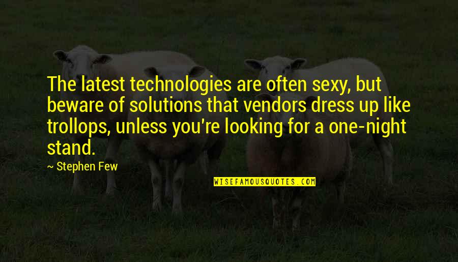 Addiction To Technology Quotes By Stephen Few: The latest technologies are often sexy, but beware