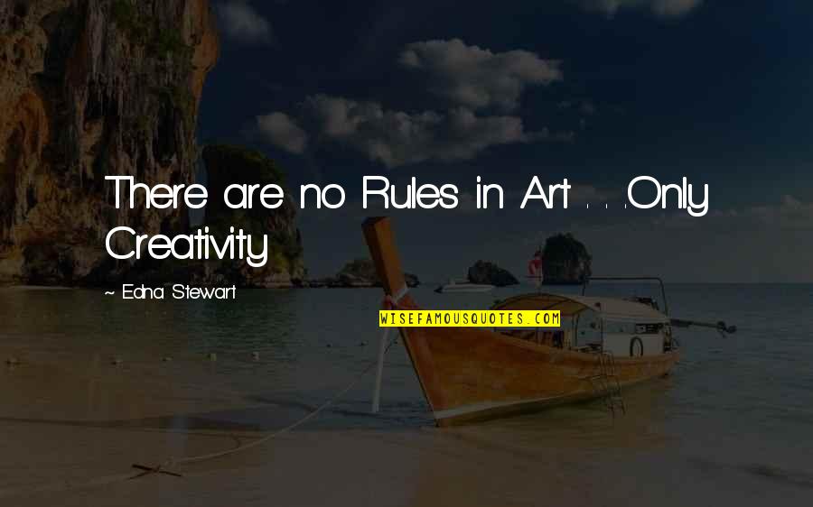 Addiction Treatment Quotes By Edna Stewart: There are no Rules in Art . .