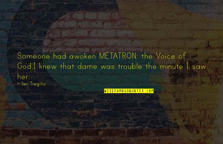 Addiction Treatment Quotes By Ian Tregillis: Someone had awoken METATRON: the Voice of God.I