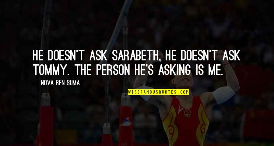 Addictions Inspirational Quotes By Nova Ren Suma: He doesn't ask Sarabeth, he doesn't ask Tommy.