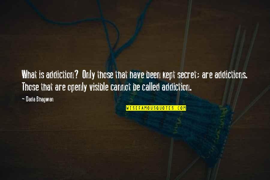 Addictions Quotes By Dada Bhagwan: What is addiction? Only those that have been