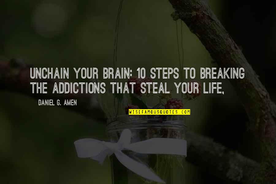 Addictions Quotes By Daniel G. Amen: Unchain Your Brain: 10 Steps to Breaking the