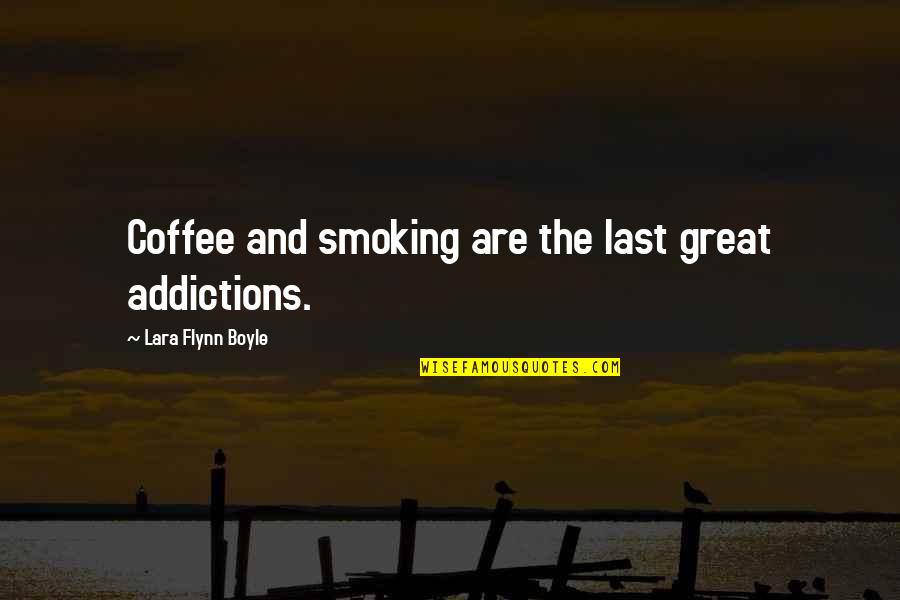 Addictions Quotes By Lara Flynn Boyle: Coffee and smoking are the last great addictions.