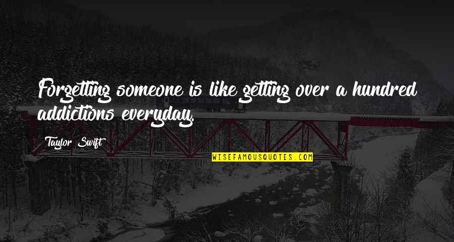 Addictions Quotes By Taylor Swift: Forgetting someone is like getting over a hundred