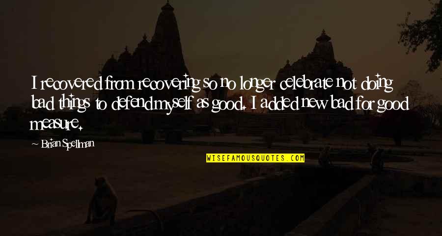 Addictions Recovery Quotes By Brian Spellman: I recovered from recovering so no longer celebrate Addictions Recovery Quotes By Brian Spellman: I recovered from recovering so no longer celebrate