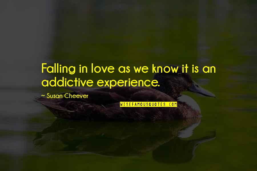 Addictive Love Quotes By Susan Cheever: Falling in love as we know it is